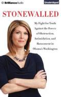 Stonewalled: My Fight for Truth Against the Forces of Obstruction, Intimidation, and Harassment in Obama's Washington di Sharyl Attkisson edito da Brilliance Audio