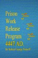 Prison Work Release Program 4447 Ad.: And My Symbiotic Half di Robert George Pottorff edito da Createspace