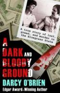 A Dark and Bloody Ground: A True Story of Lust, Greed, and Murder in the Bluegrass State di Darcy O'Brien edito da OPEN ROAD MEDIA