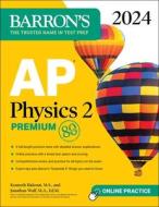 AP Physics 2 Premium, 2024: 4 Practice Tests + Comprehensive Review + Online Practice di Kenneth Rideout, Jonathan Wolf edito da BARRONS EDUCATION SERIES