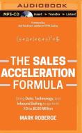 The Sales Acceleration Formula: Using Data, Technology, and Inbound Selling to Go from $0 to $100 Million di Mark Roberge edito da Audible Studios on Brilliance