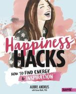 Happiness Hacks: How to Find Energy and Inspiration di Aubre Andrus, Karen Bluth edito da CAPSTONE PR