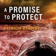 A Promise to Protect di Patricia Bradley edito da Tantor Audio