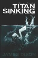 TITAN SINKING: THE DECLINE OF THE WWF IN di JIM CORNETTE edito da LIGHTNING SOURCE UK LTD
