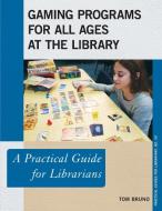 Gaming Programs for All Ages at the Library di Tom Bruno edito da Rowman & Littlefield Publishers