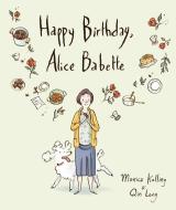 Happy Birthday, Alice Babette di Monica Kulling edito da GROUNDWOOD BOOKS
