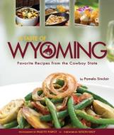 A Taste of Wyoming: Favorite Recipes from the Cowboy State di Pamela J. Sinclair edito da FARCOUNTRY PR