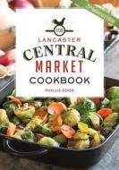 The Lancaster Central Market Cookbook: 25th Anniversary Edition di Phyllis Good edito da Good Books