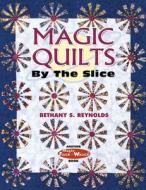 Magic Quilts by the Slice di Bethany S. Reynolds, Barbara Smith edito da American Quilter's Society