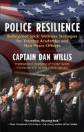 Police Resilience: Bulletproof Spirit Wellness Strategies for Training Academies and New Peace Officers di Dan Willis edito da NEW WORLD LIB