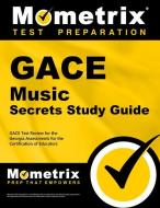 Gace Music Secrets Study Guide: Gace Test Review for the Georgia Assessments for the Certification of Educators di Gace Exam Secrets Test Prep Team edito da MOMETRIX MEDIA LLC