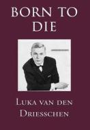 Born To Die di Luka Van Den Driesschen edito da Publishamerica