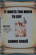 It Hurts Too Much To Cry di Connie Souzã edito da Fulton Books