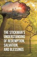 The Stickman's Understanding of Redemption, Salvation, and Blessings di Brian Schaeffer edito da Covenant Books