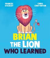 Brian the Lion Who Learned di Frances Stickley edito da SIMON & SCHUSTER BOOKS YOU