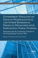 Government Royalties on Sales of Pharmaceutical and Other Biomedical Products Developed with Substantial Public Funding di Robert S. Danziger, John T. Scott edito da Now Publishers Inc