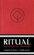 Ritual: An Essential Grimoire di Damien Echols, Lorrie Davis edito da SOUNDS TRUE INC