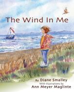 The Wind In Me di Diane Smalley edito da Diane L Smalley