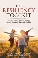 The Resiliency Toolkit: A Busy Parent's Guide to Raising Happy, Confident, Successful Children di Calvert F. Cazier, Anne Evans-Cazier edito da TESSI XIE PUB