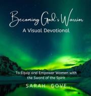 BECOMING GOD'S WARRIOR di SARAH GOVE edito da LIGHTNING SOURCE UK LTD