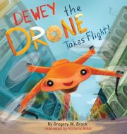 Dewey the Drone Takes Flight! di Gregory Brock edito da LIGHTNING SOURCE UK LTD