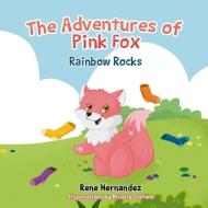 The Adventures of Pink Fox: Rainbow Rocks di Amelia Hernandez, Hernandez edito da LIGHTNING SOURCE INC