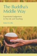 The Buddha's Middle Way di Robert M Ellis edito da Equinox Publishing Ltd