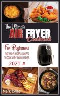 The Ultimate Air Fryer Cookbook for Beginners  2021 di Mark Jones edito da Mark Jones