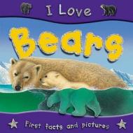 I Love Bears di Steve Parker edito da Miles Kelly Publishing Ltd