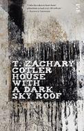 House With A Dark Sky Roof di T. Zachary Cotler edito da Salt Publishing