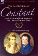 The Recollections of Constant, Valet to the Emperor Napoleon Volume 2 di Louis Constant Wairy edito da LEONAUR