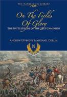 On the Fields of Glory: The Battlefields of the 1815 Campaign di Michael Corum, Andrew Uffindell edito da FRONTLINE BOOKS