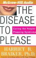 The Disease to Please: Curing the People-Pleasing Syndrome di Harriet B. Braiker edito da American Media International