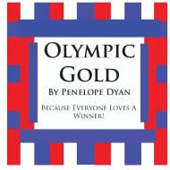 Olympic Gold--Because Everyone Loves a Winner! di Penelope Dyan edito da Bellissima Publishing LLC