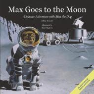 Max Goes to the Moon: A Science Adventure with Max the Dog di Jeffrey Bennett edito da BIG KID SCIENCE