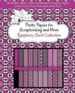 Pretty Papers for Scrapbooking and More - Raspberry Swirl Collection: 20 Double-Sided, Color-Coordinated, Designer Papers in 8x10 Inch, Non-Perforated di Share Your Brilliance Publications edito da LIGHTNING SOURCE INC