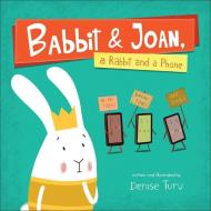 Babbit and Joan, a Rabbit and a Phone di Denise Turu edito da FLYAWAY BOOKS