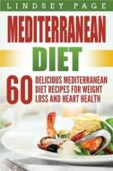 Mediterranean Diet: 60 Delicious Mediter di LINDSEY PAGE edito da Lightning Source Uk Ltd