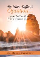 The Most Difficult Question... di Bruce Caldwell edito da Bookwhip Company
