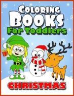 Coloring Books for Toddlers: Christmas Coloring Books for Kids Age 1-3, 2-4, 3-5, Boys or Girls, Fun Early Childhood Children, Preschool Prep Activ di Coloring Books for Toddlers, Toddler Christmas Books edito da Createspace Independent Publishing Platform