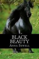 Black Beauty di Anna Sewell edito da Createspace Independent Publishing Platform