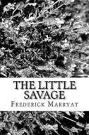 The Little Savage di Frederick Marryat edito da Createspace Independent Publishing Platform