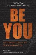Be You: The Strategic Guide to the Ultimate Natural You di Reg Lenney edito da All Health Corp. Ltd