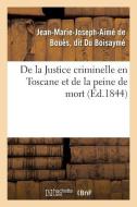 de la Justice Criminelle En Toscane Et de la Peine de Mort di Du Boisayme-J-M-J-A edito da Hachette Livre - Bnf