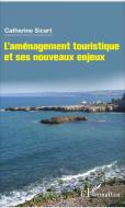 L'aménagement touristique et ses nouveaux enjeux di Catherine Sicart edito da Editions L'Harmattan