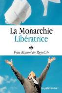 Royalisme: Petit Manuel Du Royaliste: La Monarchie Liberatrice: Louis XX di Hugo Bremont edito da Royalistes.Net