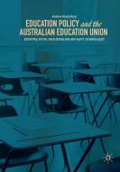 Education Policy and the Australian Education Union di Andrew Vandenberg edito da Springer International Publishing
