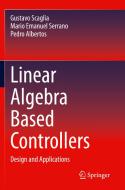 Linear Algebra Based Controllers di Gustavo Scaglia, Pedro Albertos, Mario Emanuel Serrano edito da Springer International Publishing
