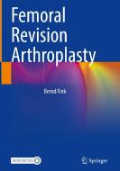 Femoral Revision Arthroplasty di Bernd Fink edito da Springer International Publishing