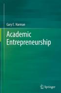 Academic Entrepreneurship di Gary E. Harman edito da Springer International Publishing AG